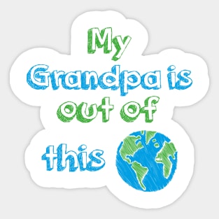 My Grandpa is out of this World Sticker